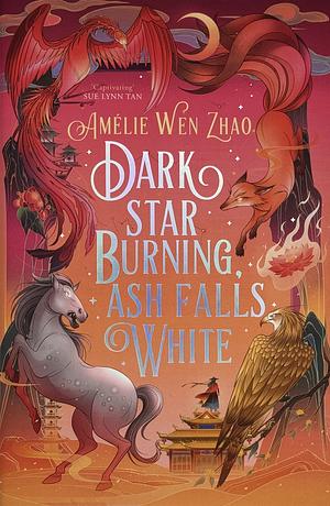 Dark Star Burning, Ash Falls White by Amélie Wen Zhao