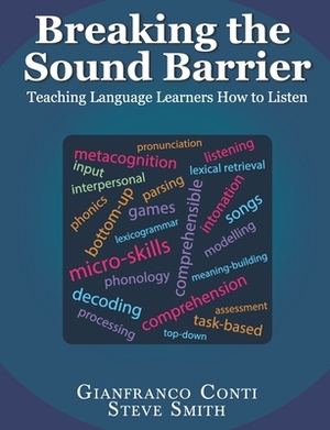 Breaking the Sound Barrier: Teaching Language Learners How to Listen by Gianfranco Conti, Steve Smith