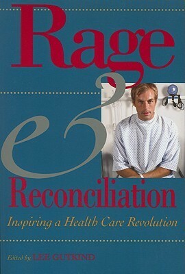 Rage and Reconciliation: Inspiring a Health Care Revolution by Lee Gutkind