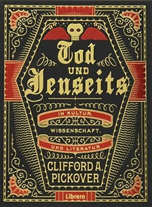 Tod und Jenseits by Clifford A. Pickover