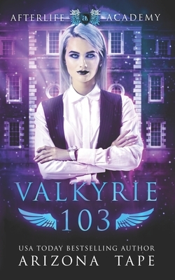 Valkyrie 103: The Afterlife Alliance by Arizona Tape