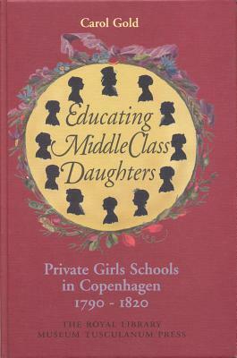 Educating Middle Class Daughters by C. Gold, Carol Gold