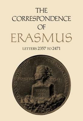 The Correspondence of Erasmus: Letters 2357 to 2471, Volume 17 by Desiderius Erasmus