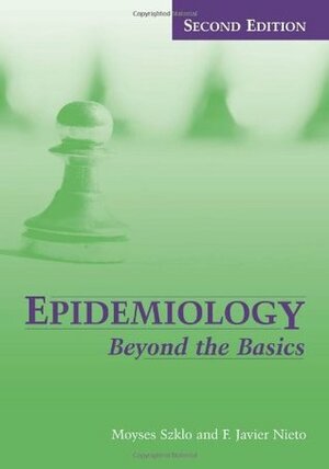 Epidemiology: Beyond the Basics by F. Javier Nieto, M. Szklo