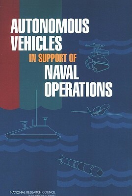 Autonomous Vehicles in Support of Naval Operations by Naval Studies Board, Division on Engineering and Physical Sci, National Research Council