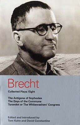 Brecht Collected Plays: Eight: The Antigone of Sophocles; The Days of the Commune; Turandot or the Whitewashers' Congress by Bertolt Brecht