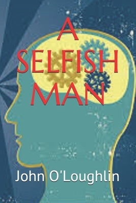 A Selfish Man by John O'Loughlin