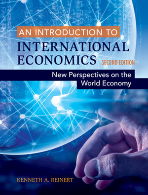 An Introduction to International Economics: New Perspectives on the World Economy by Kenneth A. Reinert
