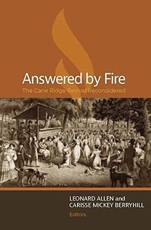 Answered by Fire: The Cane Ridge Revival Reconsidered by Carisse Mickey Berryhill, Leonard Allen