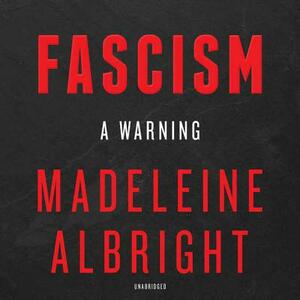 Fascism: A Warning by Madeleine K. Albright