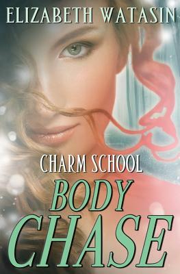 Body Chase: A Charm School Novella by Elizabeth Watasin