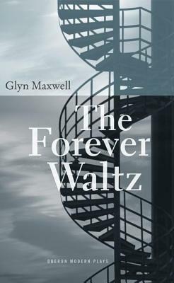 The Forever Waltz by Glyn Maxwell