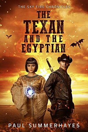 The Texan and the Egyptian: The Sky Fire Chronicles by Paul Summerhayes