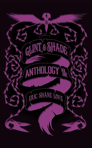 Glint & Shade Anthology Volume One by Eric Shane Love