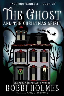 The Ghost and the Christmas Spirit by Bobbi Holmes, Anna J. McIntyre