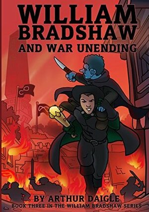 William Bradshaw and War Unending by Arthur Daigle, Jon Hrubesch