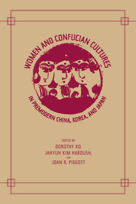 Women and Confucian Cultures in Premodern China, Korea, and Japan by 