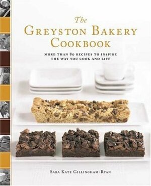 The Greyston Bakery Cookbook: More Than 80 Recipes to Inspire the Way You Cook and Live by Sara Kate Gillingham-Ryan