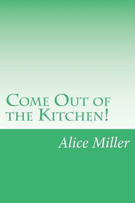 Come Out of the Kitchen! by Alice Duer Miller