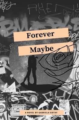 Forever Maybe: A Small Collection of Things Unsaid by Gabriela Gotay