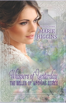 Whispers of Yesterday by Marie Higgins, The Belles Of Wyoming