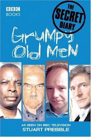 Grumpy Old Men: The Secret Diary by Stuart Prebble