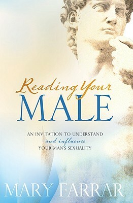 Reading Your Male: An Invitation to Understand and Influence Your Man's Sexuality by Mary Farrar