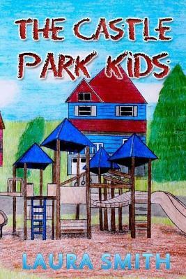 The Castle Park Kids by Laura Smith