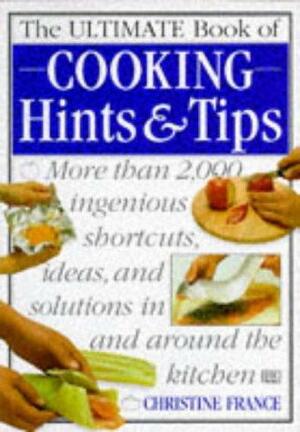 The Ultimate Book Of Cooking Hints & Tips by Christine France