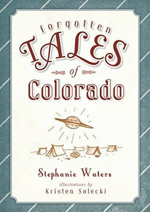 Forgotten Tales of Colorado by Stephanie Waters