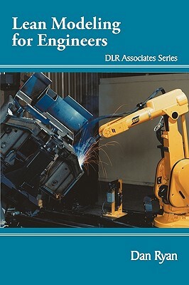Lean Modeling for Engineers: Dlr Associates Series by Dan Ryan