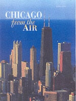 Chicago from the Air by Gianfranco Peroncini, Antonio Attini, Marcella Colombo