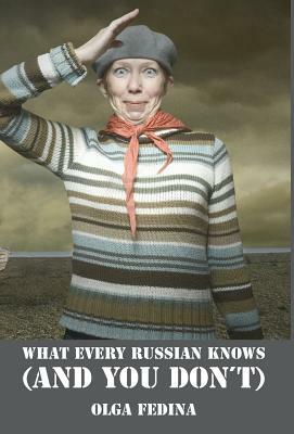 What Every Russian Knows (and You Don't) by Olga Fedina