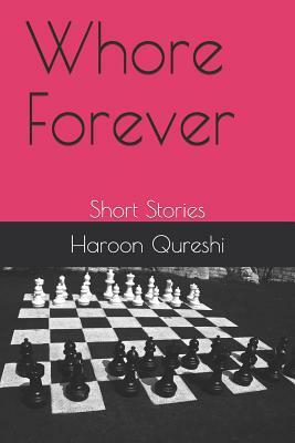 Whore Forever: Short Stories by Haroon Qureshi