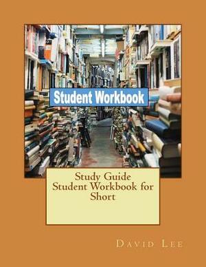 Study Guide Student Workbook for Short by David Lee