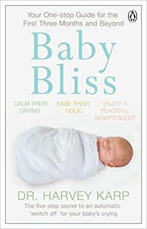 Baby Bliss: Your One-stop Guide for the First Three Months and Beyond by Harvey Karp