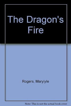 The Dragon's Fire by Marylyle Rogers