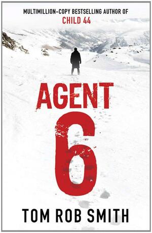 Agent 6 by Tom Rob Smith