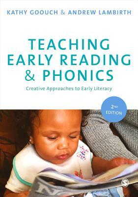 Teaching Early Reading and Phonics: Creative Approaches to Early Literacy by Andrew Lambirth, Kathy Goouch