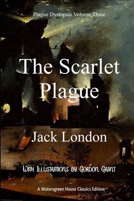 Plague Dystopias Volume Three: The Scarlet Plague by Jack London