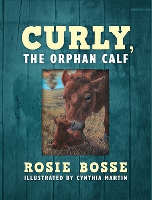 Curly, the Orphan Calf by Rosie Bosse