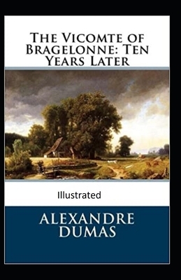 The Vicomte of Bragelonne: Ten Years Later by Alexandre Dumas