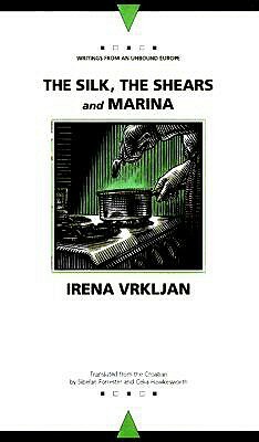 The Silk, the Shears and Marina; Or, about Biography by Irena Vrkljan