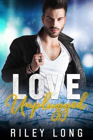 Love Unplugged  by Riley Long