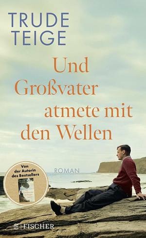 Und Großvater atmete mit den Wellen by Trude Teige