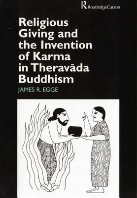 Religious Giving and the Invention of Karma in Theravada Buddhism by James Egge