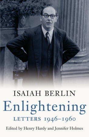 Enlightening: Letters, 1946-1960 by Jennifer Holmes, Isaiah Berlin, Henry Hardy