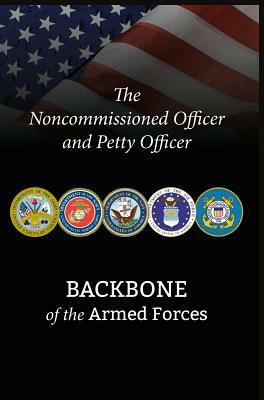 The Noncommissioned Officer and Petty Officer: Backbone of the Armed Forces by Bryan B. Battaglia, National Defense University Press