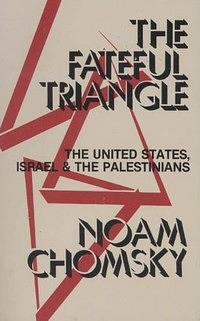 The Fateful Triangle: The United States, Israel & the Palestinians by Noam Chomsky