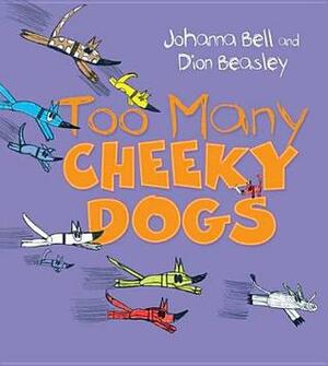 Too Many Cheeky Dogs by Dion Beasley, Johanna Bell